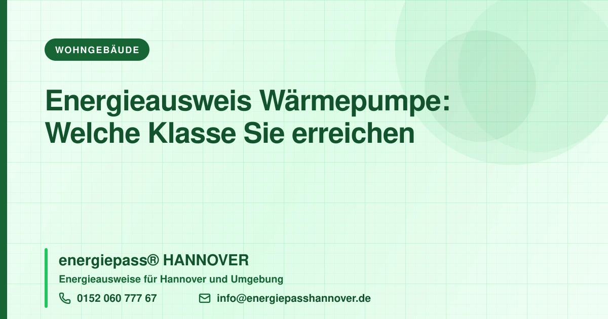 Energieausweis bei Wärmepumpe: Warum die Klasse springt und was der Aussteller braucht | energiepass HANNOVER, Telefon 0152 060 777 67