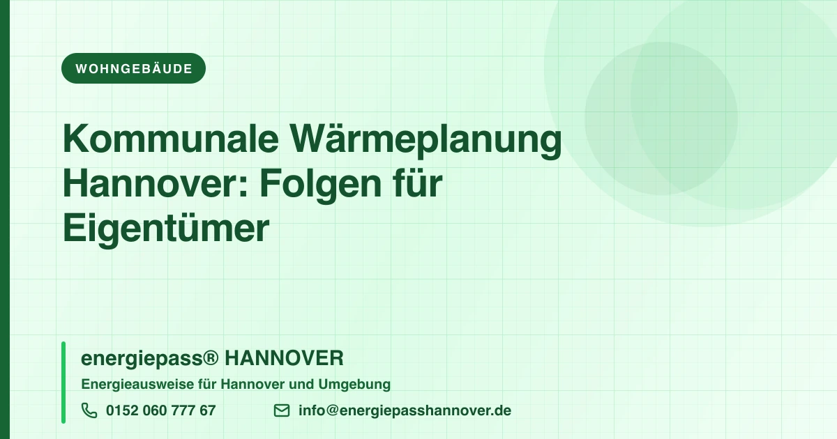 Kommunale Wärmeplanung Hannover: Was der Wärmeplan für Eigentümer und den Energieausweis bedeutet | energiepass HANNOVER, Telefon 0152 060 777 67