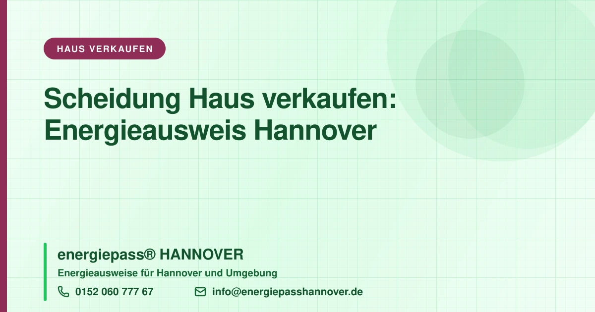 Scheidung und Hausverkauf in Hannover: wer besorgt den Energieausweis? | energiepass HANNOVER, Telefon 0152 060 777 67